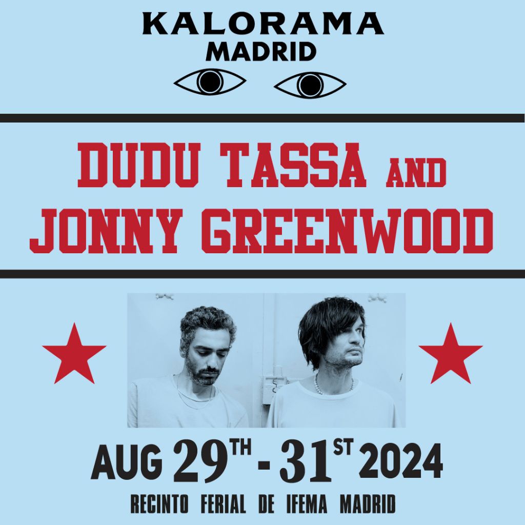 Dudu Tassa & Jonny Greenwood actuarán en KALORAMA Madrid